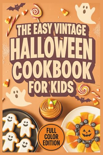 The Easy Vintage Halloween Cookbook For Kids: Spooky Retro Recipes, Creepy-Cute Treats & Fun Party Snacks
