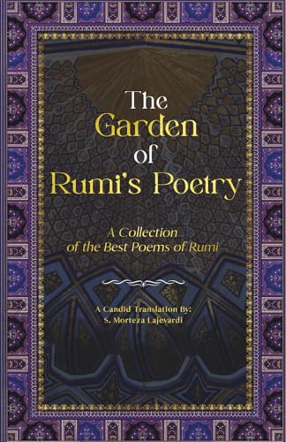 The Garden of Rumi’s Poetry: A Collection of the Best Poems of Rumi (Poetry Collections by Rumi, Hafiz, and Other Persian Poets)