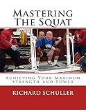 Mastering The Squat:: Achieving Your Maximum Strength and Power