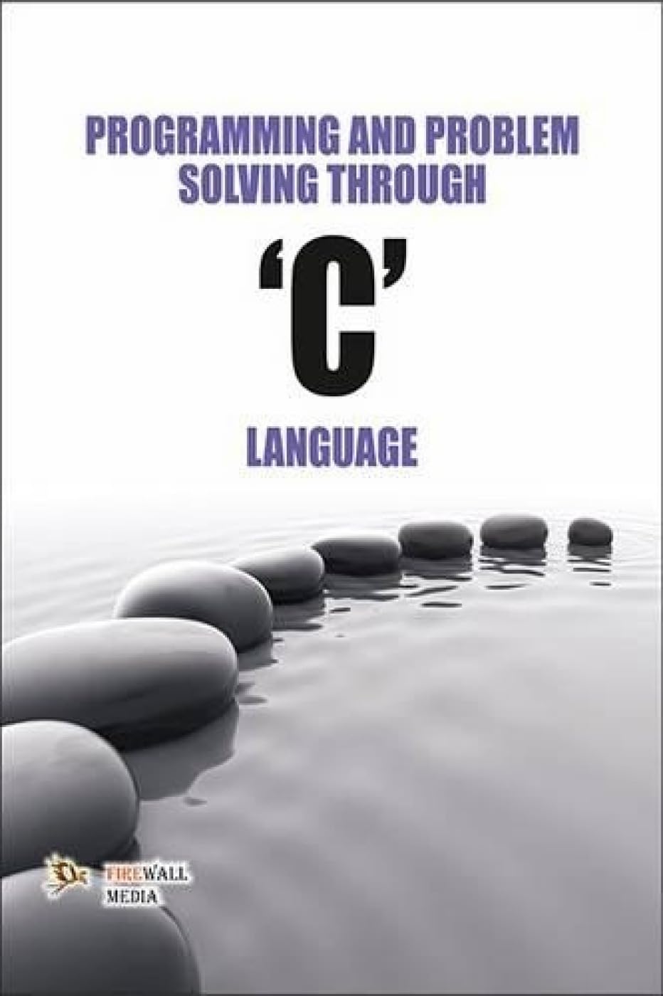 Programming and Problem Solving Through "C" Language