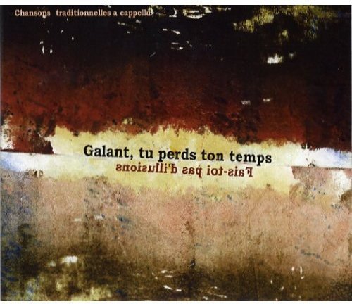 Fais-Toi Pas D'Illusion [Audio CD] Galant Tu Perds Ton Temps