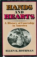 Hands and Hearts: A History of Courtship in America 0465028802 Book Cover