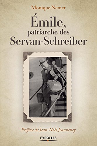Télécharger Emile, patriarche des Servan-Schreiber: Préface de Jean-Noël Jeanneney Livre PDF Gratuit