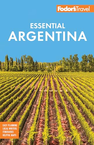 Fodor's Essential Argentina: with the Wine Country, Uruguay & Chilean Patagonia (Full-color Travel Guide)