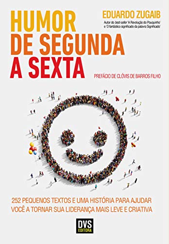 Humor de segunda a sexta: 252 pequenos textos e uma história para ajudar você a tornar sua liderança mais leve e criativa