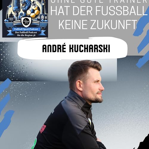 Ohne gute Trainer hat der Fu&szlig;ball keine Zukunft - mit Andr&eacute; Kucharski