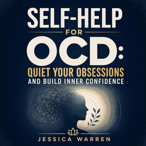 Self-Help for OCD: Quiet Your Obsessions and Build Inner Confidence cover art