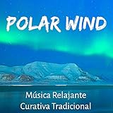  Polar Wind - Música Relajante Curativa Tradicional para Copos de Nieve Regalos de Navidad Mantener la Calma con Sonidos Naturales Instrumentales Binaurales