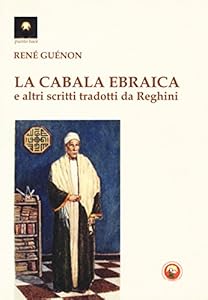 Vedi scheda su Amazon La cabala ebraica e altri scritti tradotti da Reghini