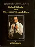 Used Book in Good Condition Under My Baton: Richard P. Condie with the Mormon Tabernacle Choir
