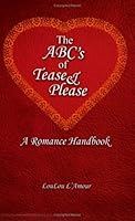 The ABC's of Tease & Please: A Romance Handbook 0973734507 Book Cover