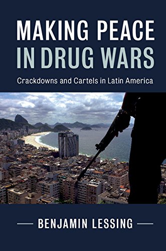 Making Peace in Drug Wars: Crackdowns and Cartels in Latin America (Cambridge Studies in Comparative Politics)