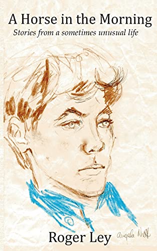 A Horse in the Morning: Stories from a sometimes unusual life