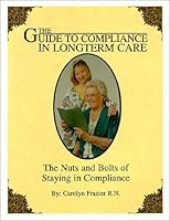 Guide to Compliance in Long Term Care : The Nuts and Bolts of Staying in Compliance 0615114318 Book Cover