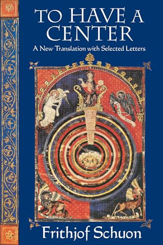 To Have a Center: A New Translation with Selected Letters (English Language Writings of Frithjof Schun)
