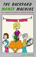Backyard Money Machine: How to Organize and Operate a Successful Garage Sale 0963532103 Book Cover