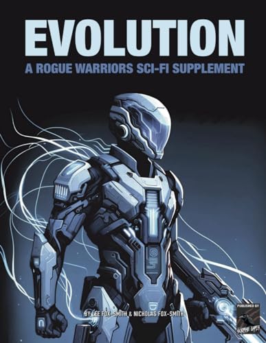 EVOLUTION: A Rogue Warriors Sci-Fi Supplement (ROGUE WARRIORS: A Modern Warfare Skirmish Game)