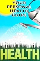Your Personal Health Guide:The Secret to Gaining and Maintaining Health 0962047945 Book Cover