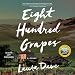Eight Hundred Grapes: A Novel
