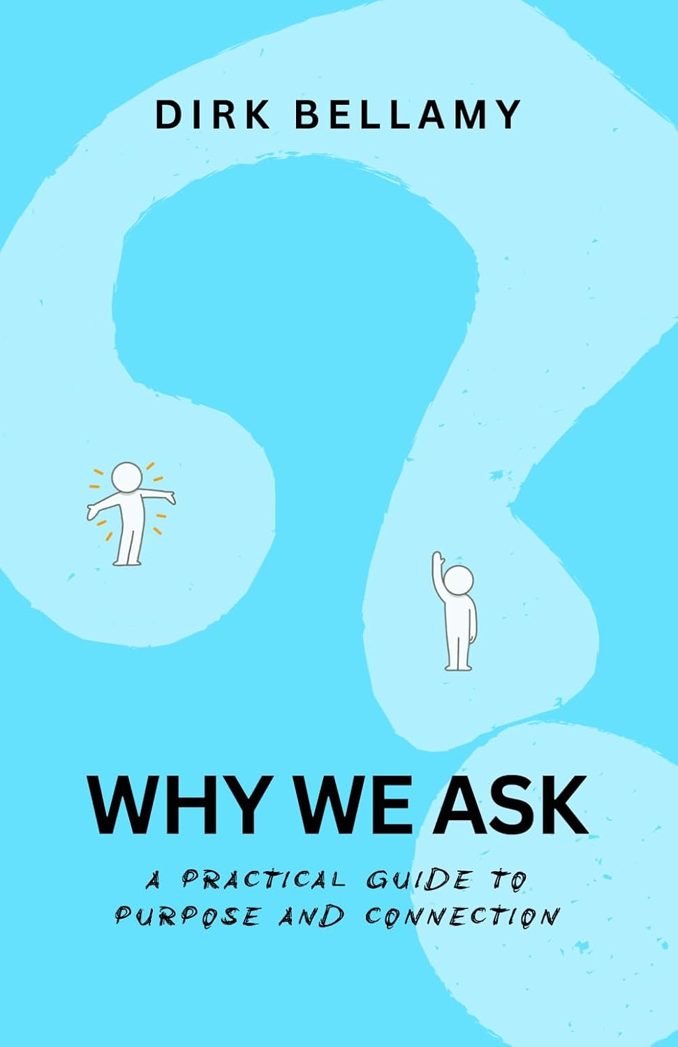 Why We Ask: A Practical Guide to Purpose and Connection