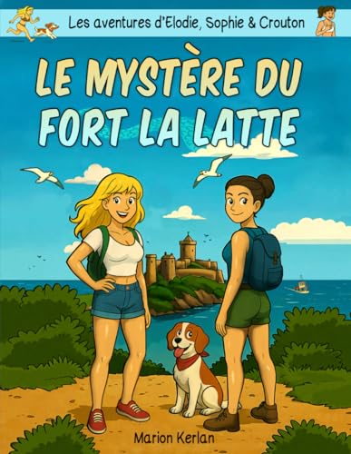 Les aventures d’Élodie, Sophie et Crouton: Le mystère du Fort la Latte, BD humoristique, sexy et roman graphique ado adulte – Une enquête estivale...