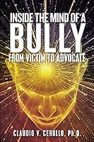 Inside the Mind of a Bully: From Victim to Advocate 1716287200 Book Cover