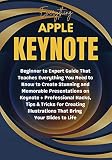 Everything Apple Keynote : Beginner to Expert Guide That Teaches Everything You Need to Know to Create Stunning and Memorable Presentations on Keynote (English Edition)