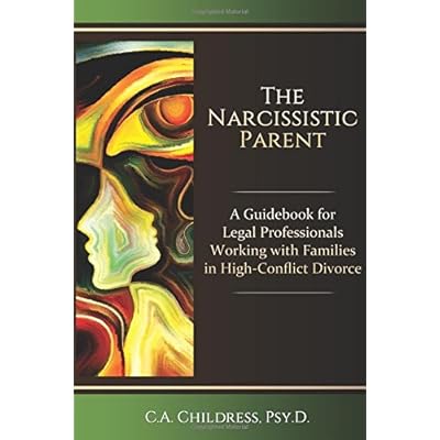 The Narcissistic Parent: A Guidebook for Legal Professionals Working with Families in High-Conflict Divorce