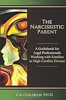 The Narcissistic Parent: A Guidebook for Legal Professionals Working with Families in High-Conflict Divorce 0996114548 Book Cover