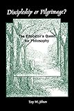 Discipleship or Pilgrimage?: The Educator's Quest for Philosophy (Philosophy of Education)