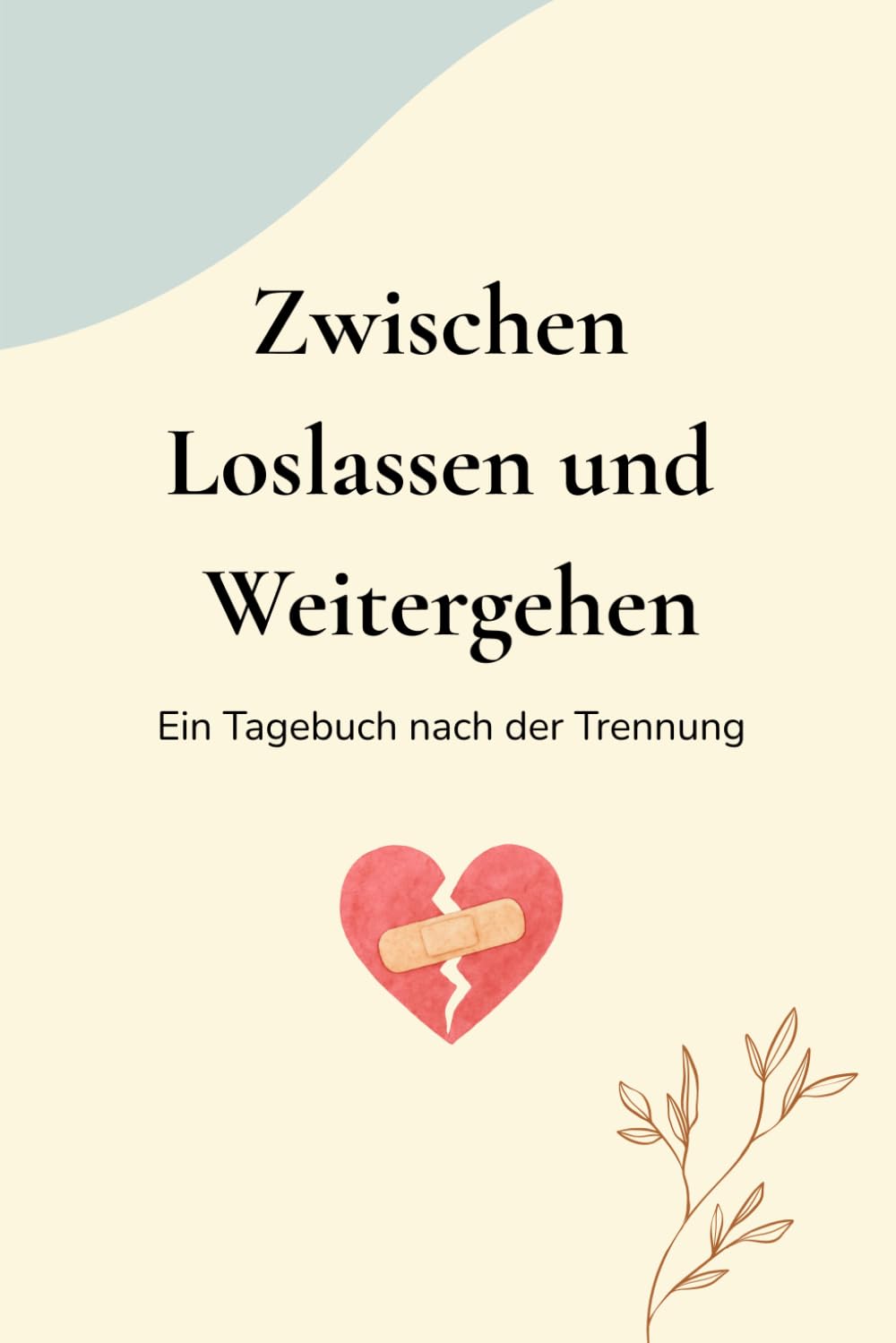 Zwischen Loslassen und Weitergehen: Ein Tagebuch nach der Trennung