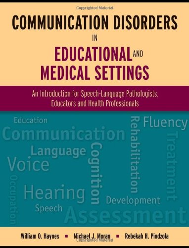 Communication Disorders in Educational and Medical Settings: An Introduction for Speech-Language Pathologists, Educators, and Health Professionals