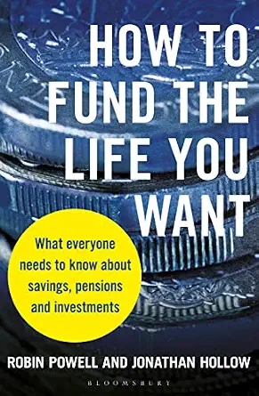 How to Fund the Life You Want: What everyone needs to know about savings, pensions and investments book cover