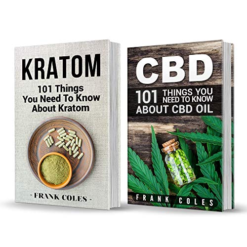 CBD vs Kratom: 2 Books in 1: Your Ultimate Guide To Understanding and Using CBD Oil and Kratom
