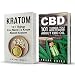 CBD vs Kratom: 2 Books in 1: Your Ultimate Guide To Understanding and Using CBD Oil and Kratom