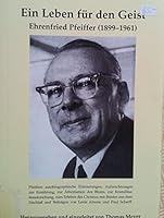 Ein Leben fu¨r den Geist: Ehrenfried Pfeiffer (1899-1916) : Pfeiffers autobiographische Erinnerungen, Aufzeichnungen zur A¨therforschung und ... aus dem Nachlass (German Edition) 3907564316 Book Cover