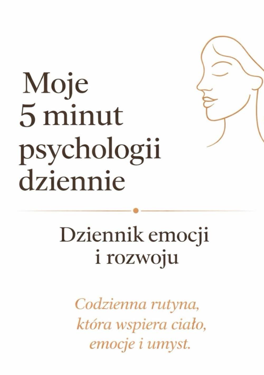 Moje 5 minut psychologii dziennie: Dziennik emocji i rozwoju