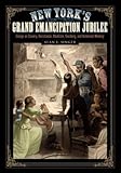 New York's Grand Emancipation Jubilee: Essays on Slavery, Resistance, Abolition, Teaching, and Historical Memory