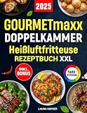 GOURMETmaxx Doppelkammer Heißluftfritteuse Rezeptbuch XXL: Schnelle, leckere und einfache Rezepte für alle GOURMETmaxx Dual Zone Airfryer | ideal für Familien | inkl. Nährwertangaben & Bonus