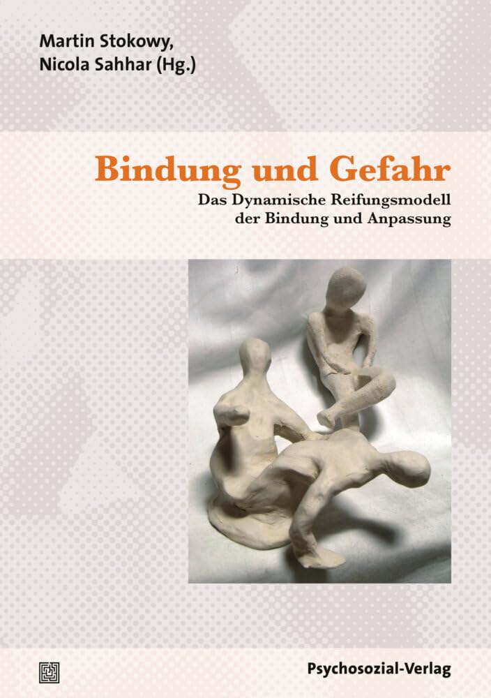 Bindung und Gefahr: Das Dynamische Reifungsmodell der Bindung und Anpassung (Therapie & Beratung)