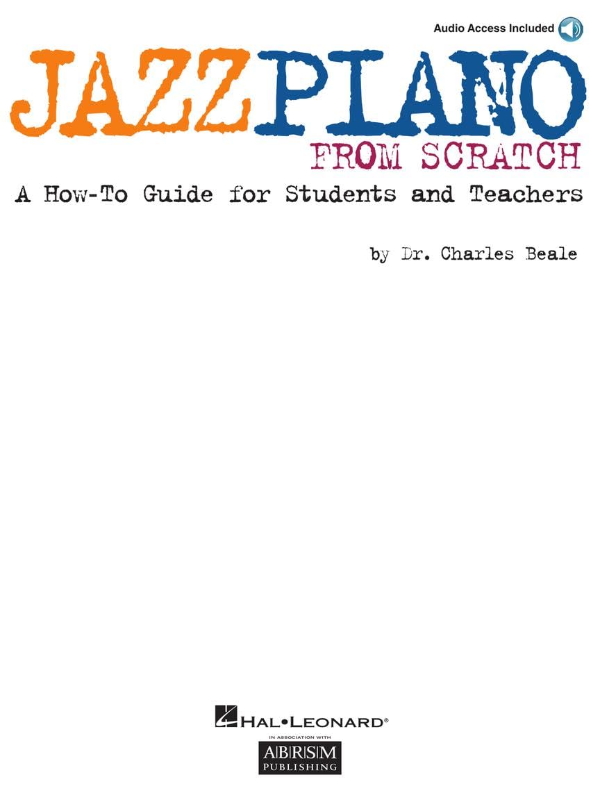 Jazz Piano from Scratch by Charles Beale | Piano Sheet Music Book with Online Audio | Beginner Jazz Piano Method for Students & Teachers with Standard Notation Chords Exercises and Repertoire