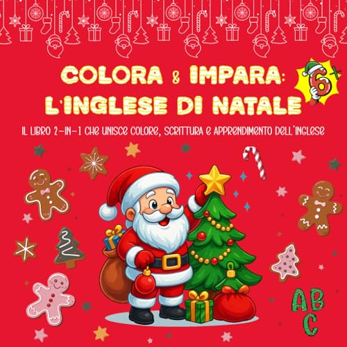 Colora & Impara: L’Inglese di Natale: Impara l’inglese a Natale: attività ABC, parole inglesi con traduzione, esercizi di scrittura e pagine da colorare 6 anni+