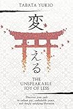 The Unspeakable Joy of Less: Discover Your Path to Radiant Joy, Unshakable Peace and Deeply Satisfying Liberation (KAERU) (Volume 1)