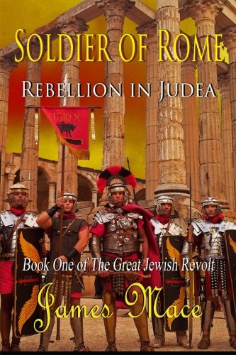 Soldier of Rome: Rebellion in Judea: Book One of The Great Jewish Revolt