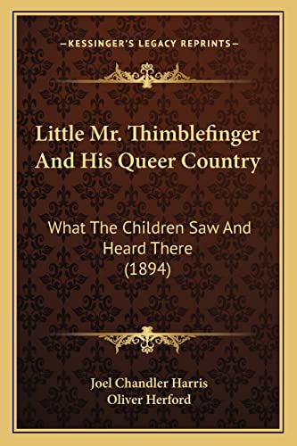 Little Mr. Thimblefinger And His Queer Country: What The Children Saw And Heard There (1894)
