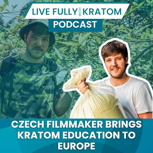 Czech Filmmaker Brings Kratom Education to Europe | Ep 139 | Live Fully Podcast