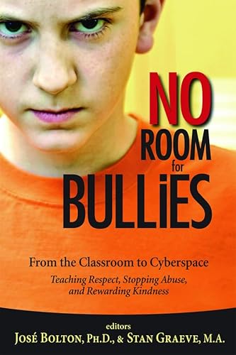 No Room for Bullies: From the Classroom to Cyberspace Teaching Respect, Stopping Abuse, and Rewarding Kindness