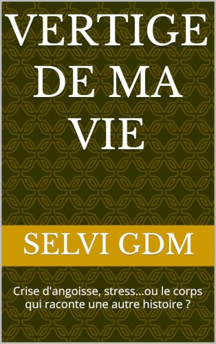 VERTIGE de ma vie: Crise d'angoisse, stress...ou le corps qui raconte une autre histoire ?