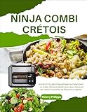  NINJA COMBI CRÉTOIS: 300 RECETTES MÉDITERRANÉENNES AUTHENTIQUES - Le Guide Ultime du Multicuiseur pour Savourer les Trésors Culinaires de l\'Île de la Longévité
