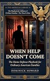 When Help Doesn't Come: The Home Defense Playbook for Ordinary American Families (The American Library 2)